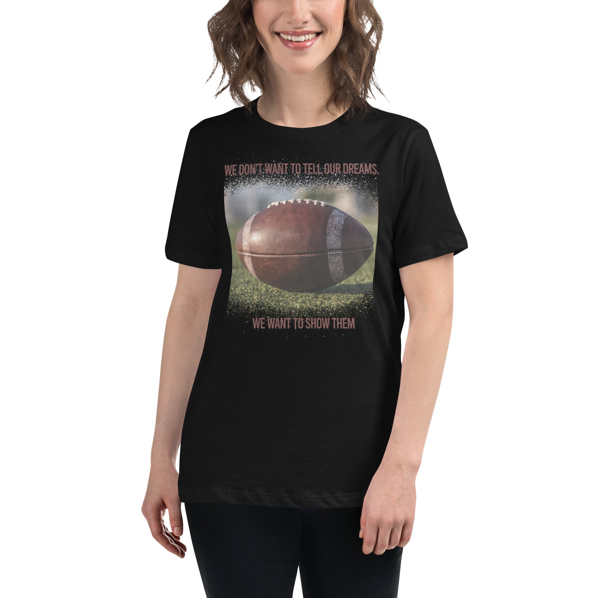 Show Our Dreams Football Black Motivational Women’s T-Shirt Lifestyle
