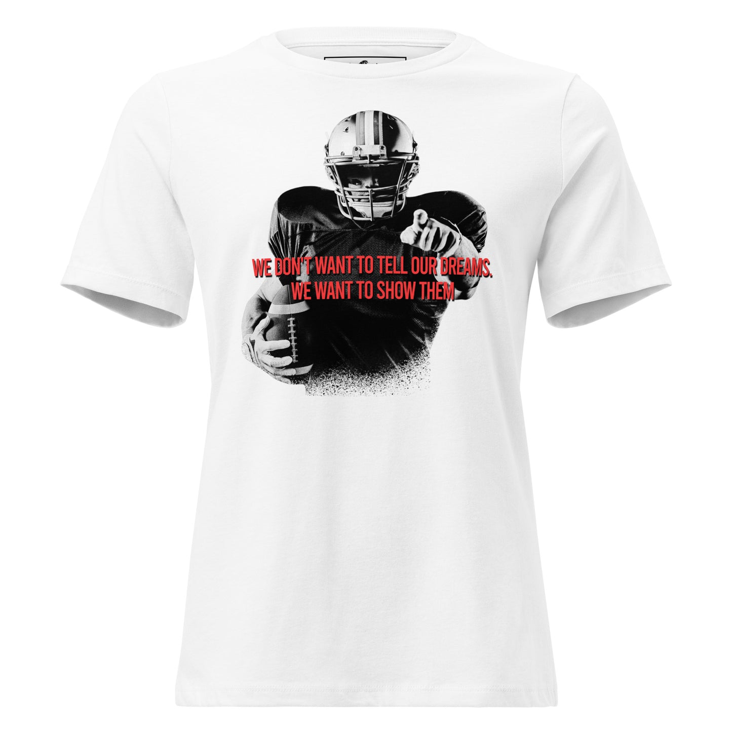 Show Our Dreams Football Player White Motivational Women’s T-Shirt