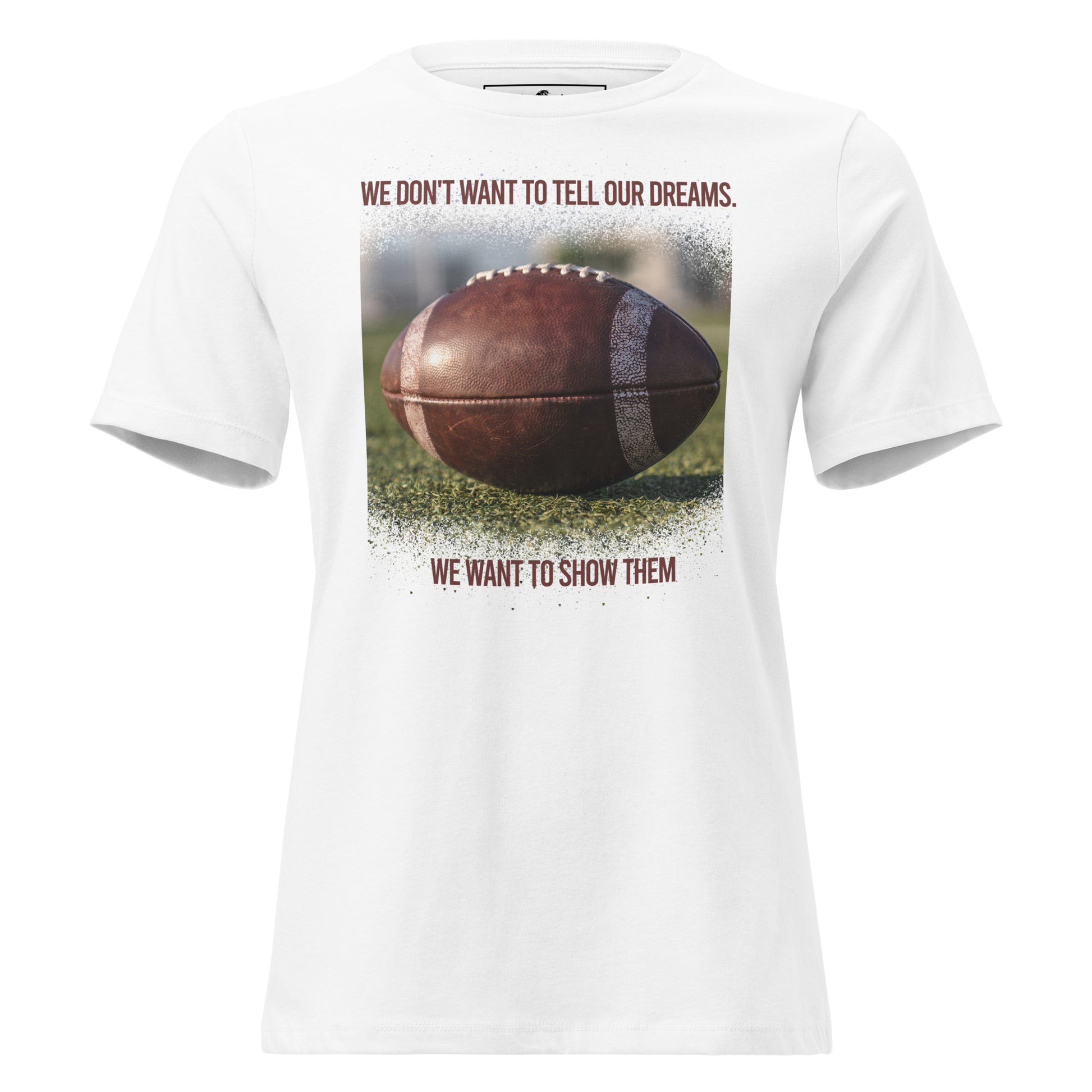 Show Our Dreams Football White Motivational Women’s T-Shirt