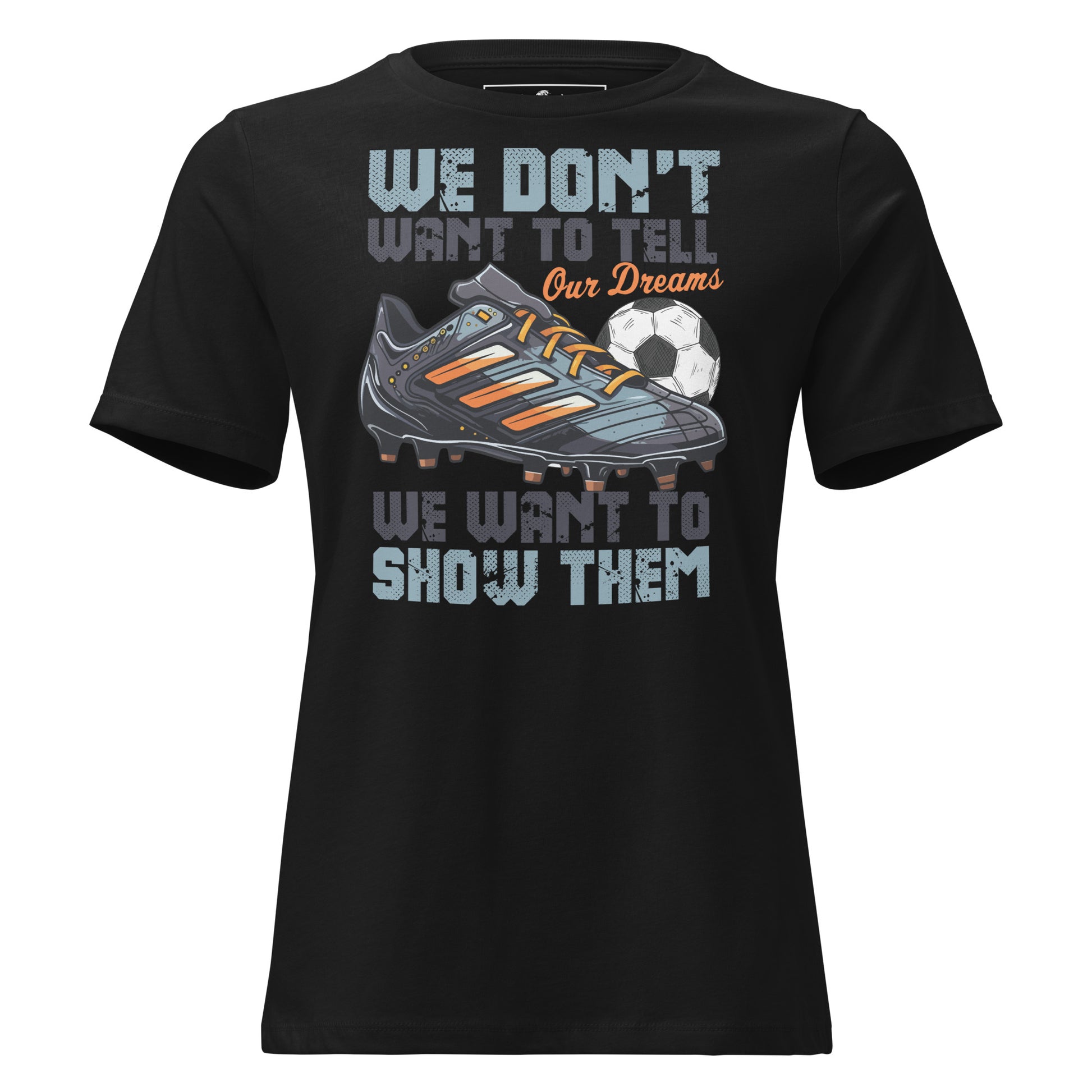 Show Our Dreams Soccer Black Motivational Women’s T-Shirt