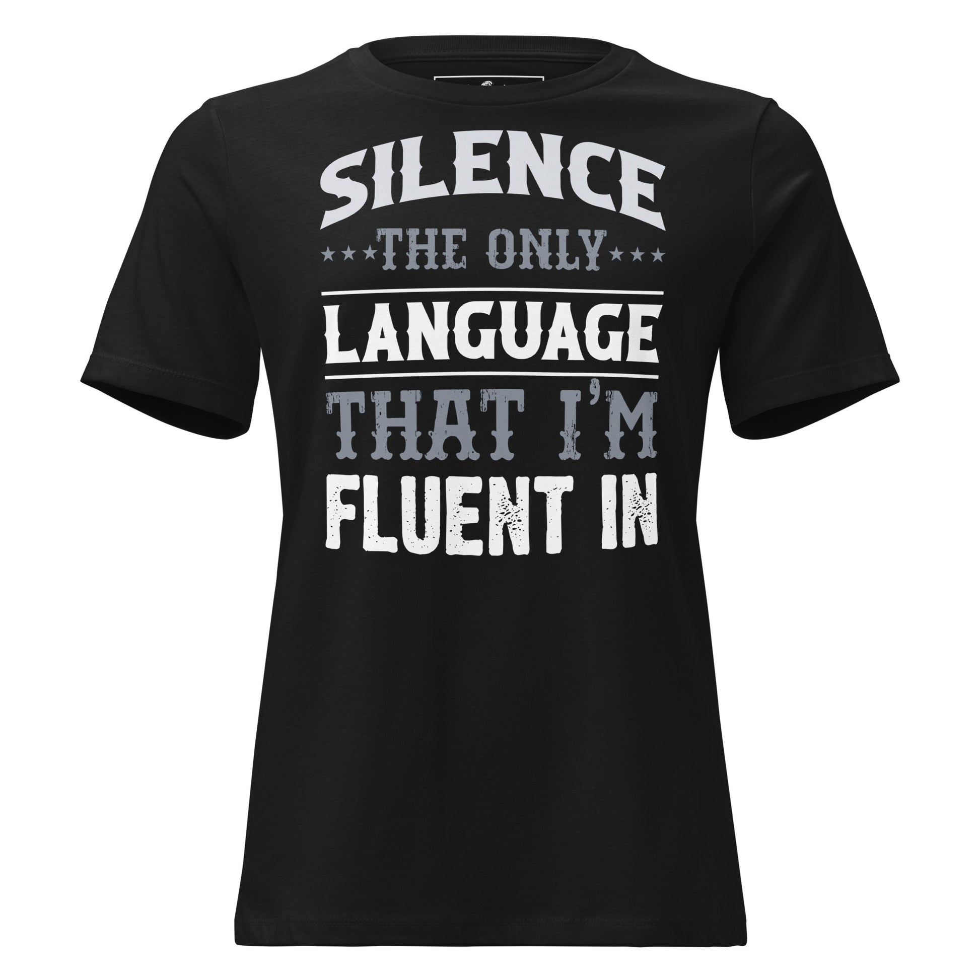 Silence The Only Language I'm Fluent In Black Motivational Women’s T-Shirt