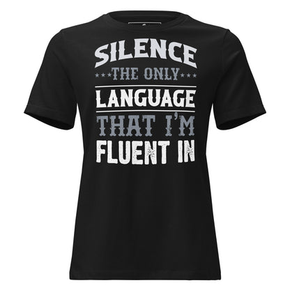 Silence The Only Language I'm Fluent In Black Motivational Women’s T-Shirt