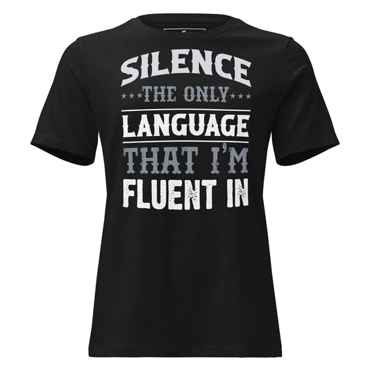 Silence The Only Language I'm Fluent In Black Motivational Women’s T-Shirt