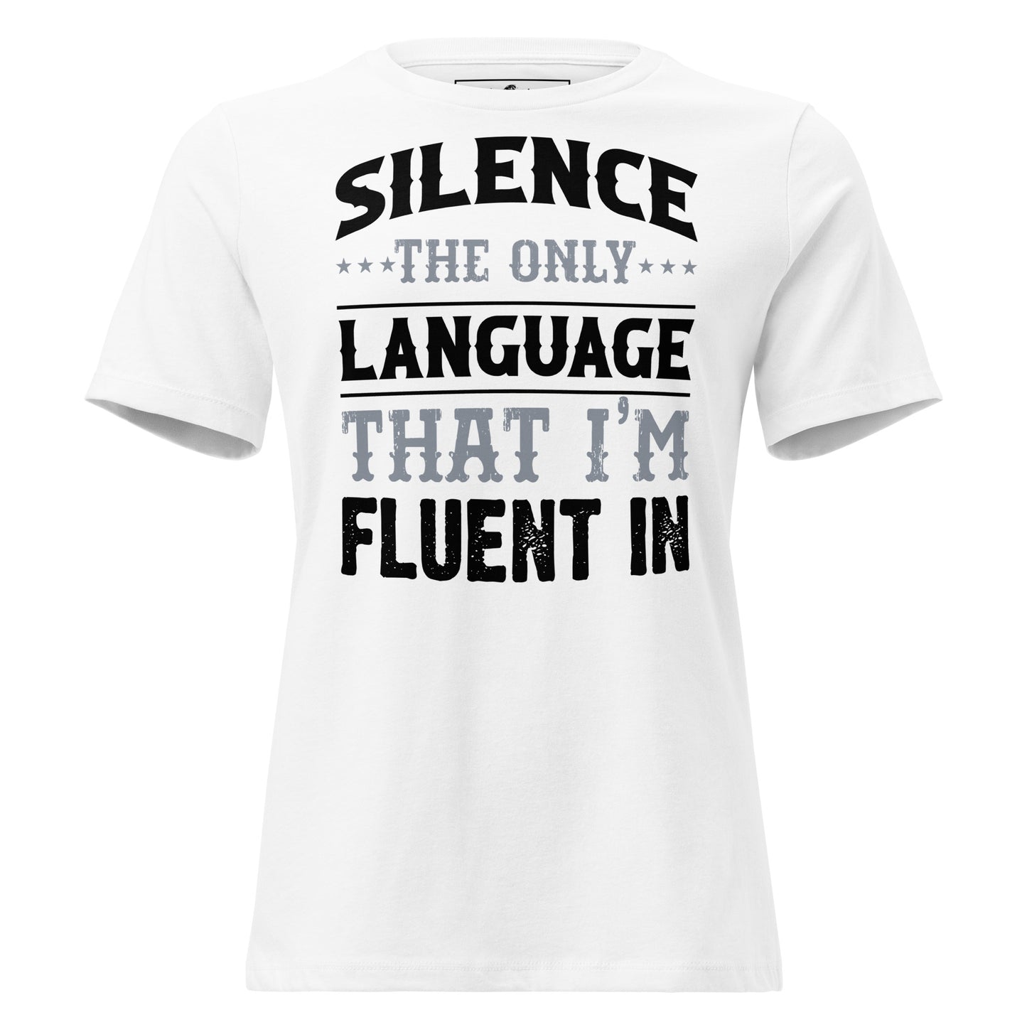 Silence The Only Language I'm Fluent In White Motivational Women’s T-Shirt