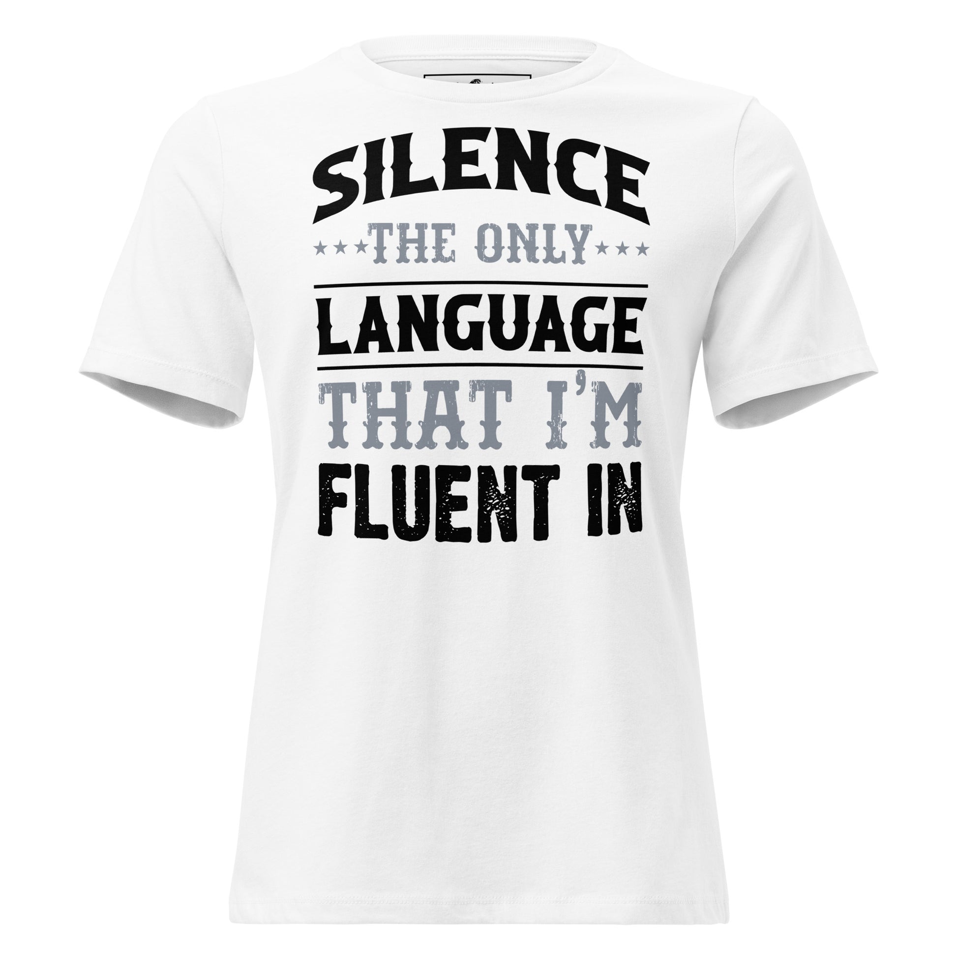 Silence The Only Language I'm Fluent In White Motivational Women’s T-Shirt