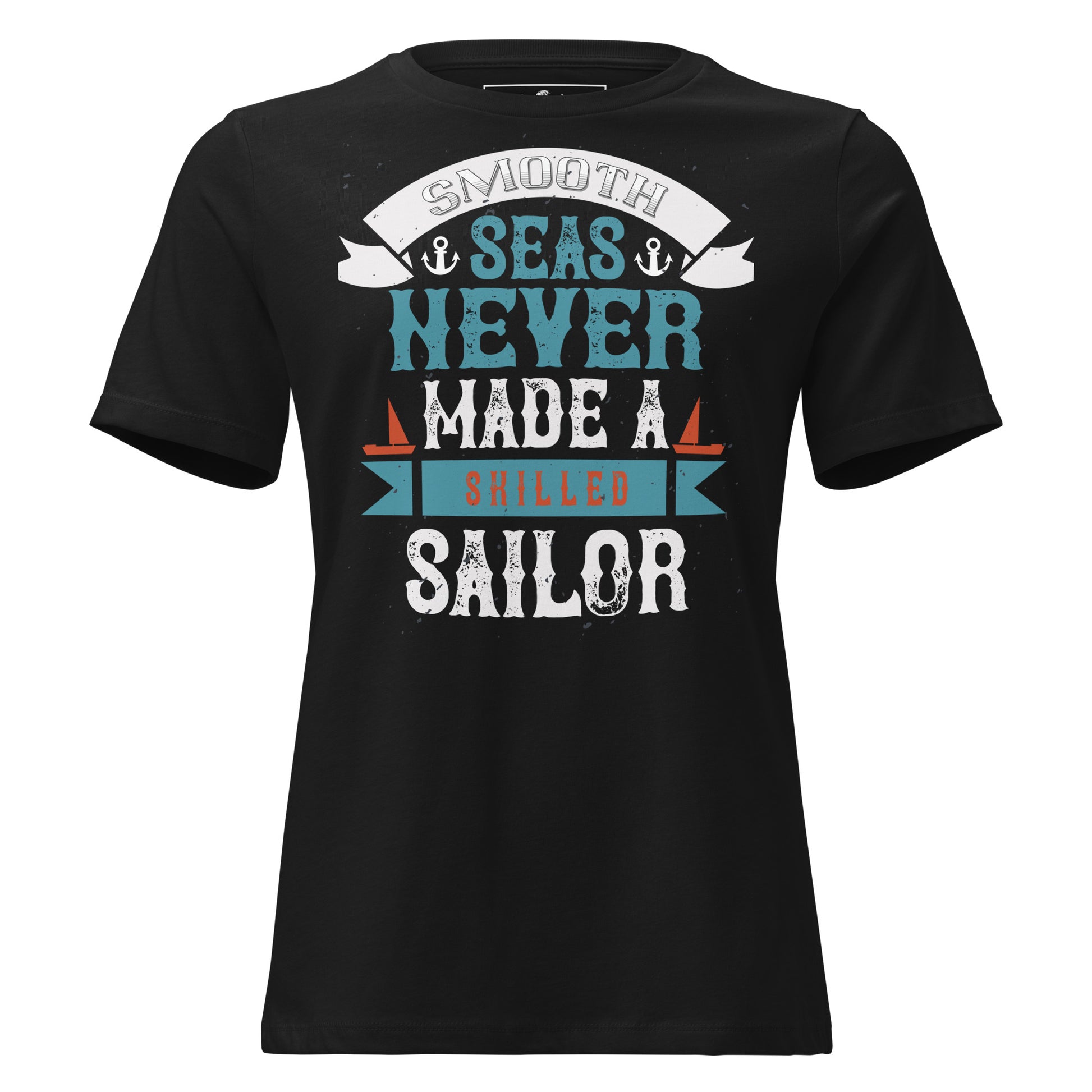 Smooth Seas Never Made A Skilled Sailor Black Motivational Women’s T-Shirt