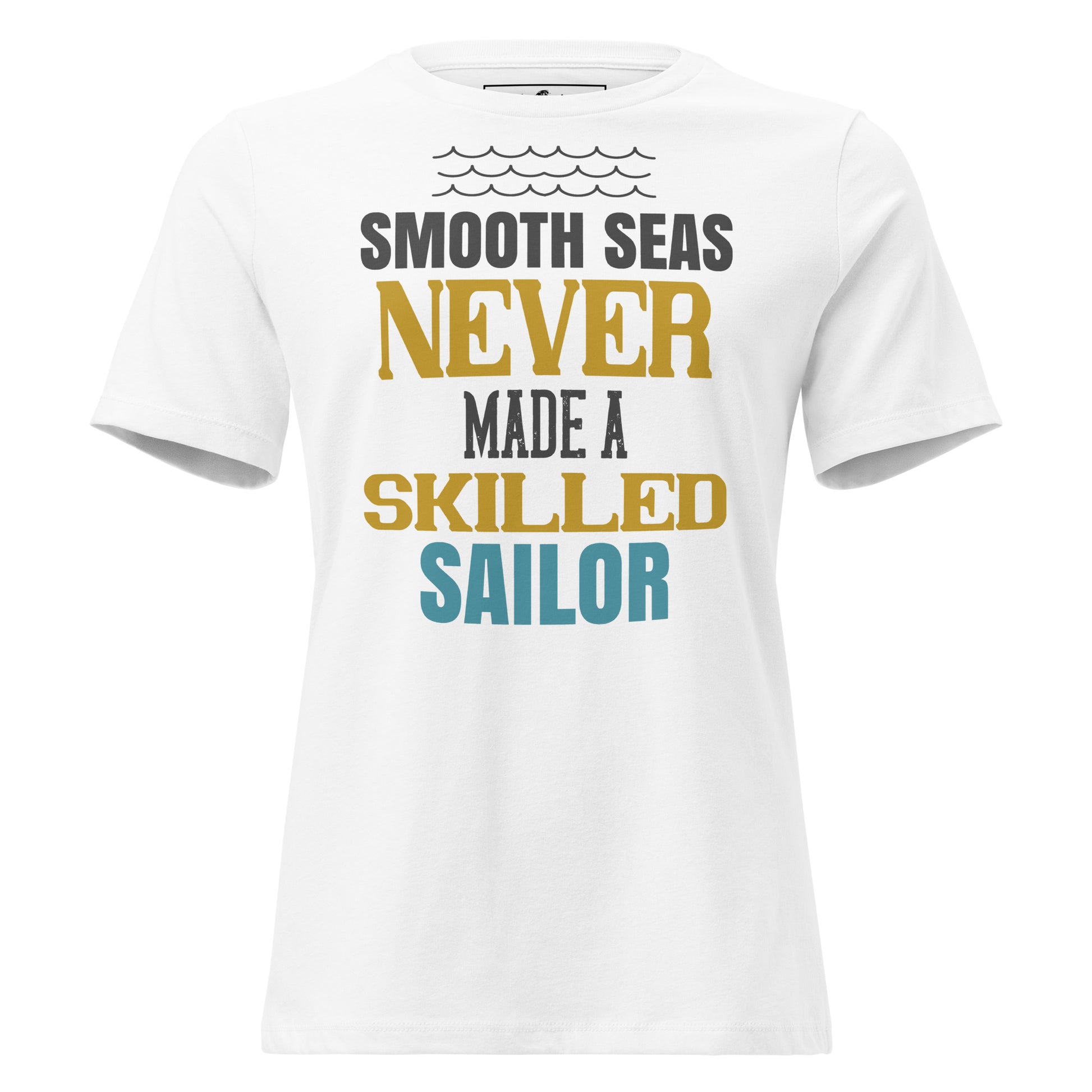 Smooth Seas White Motivational Women’s T-Shirt