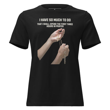 So Much to Do I Shall Spend the First Three Hours in Prayer Black Motivational Women’s T-Shirt