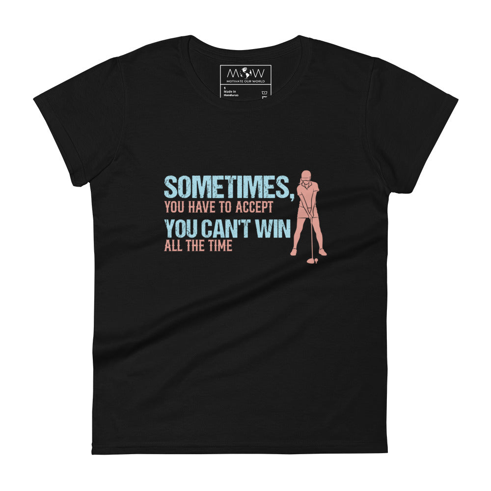 Sometimes You Can’t Win Golf Women’s Motivational Black T-Shirt