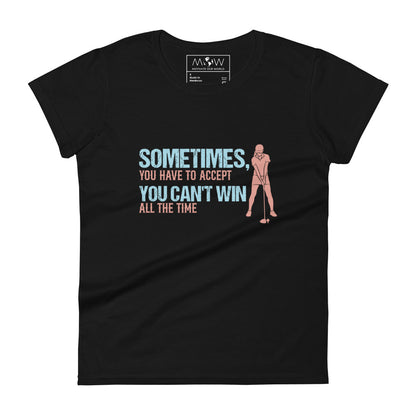 Sometimes You Can’t Win Golf Women’s Motivational Black T-Shirt