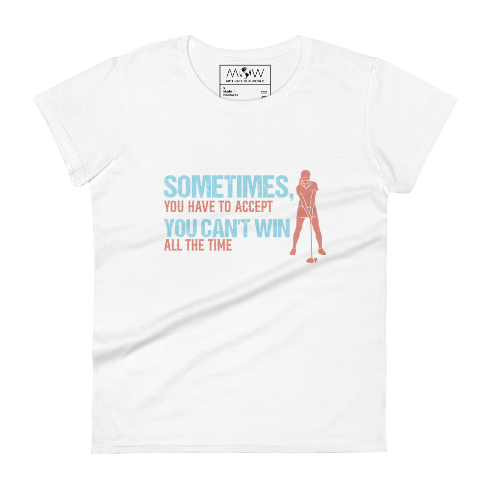 Sometimes You Can’t Win Golf Women’s Motivational White T-Shirt