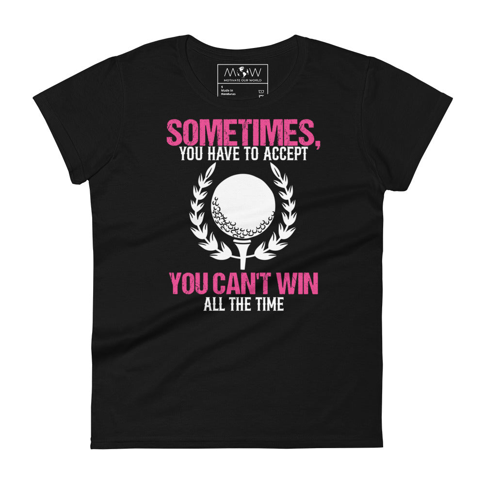 Sometimes You Can’t Win Golf Women’s Motivational Black T-Shirt