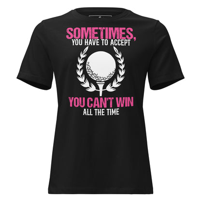 Sometimes You Have To Accept You Can’t Win All The Time Black Motivational Women’s T-Shirt