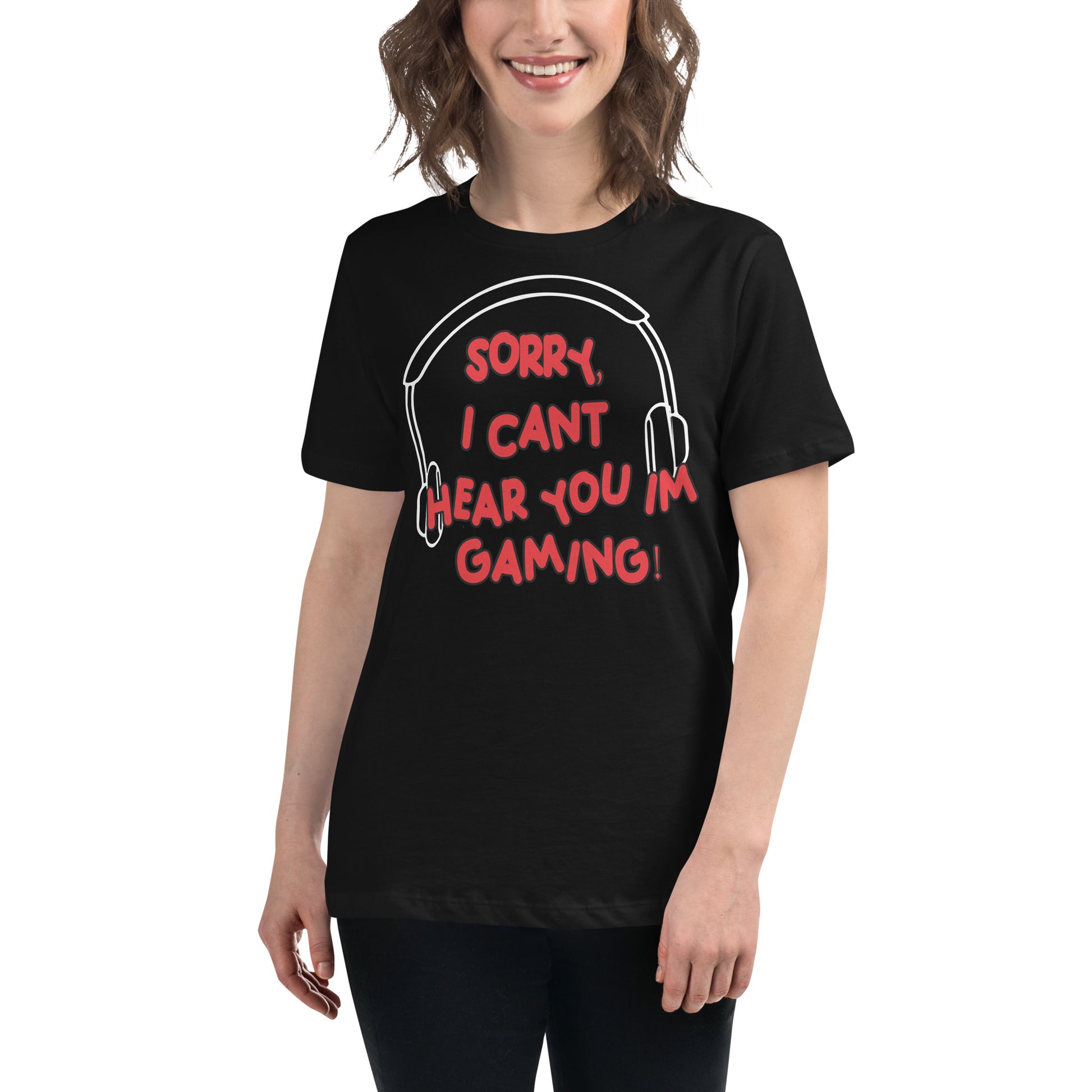 Sorry, Can’t Hear You I’m Gaming Black Motivational Women’s T-Shirt Lifestyle