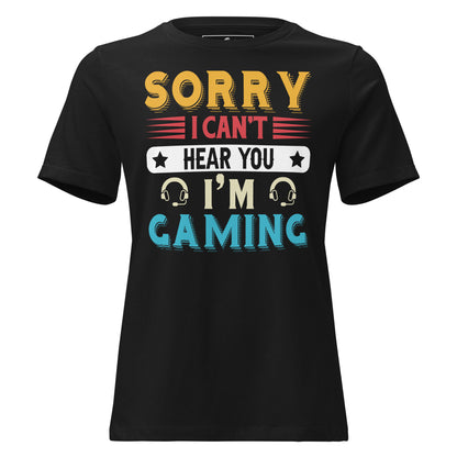 "Sorry I Can't Hear You I'm Gaming" Black Motivational Women’s T-Shirt