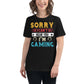 "Sorry I Can't Hear You I'm Gaming" Black Motivational Women’s T-Shirt Lifestyle