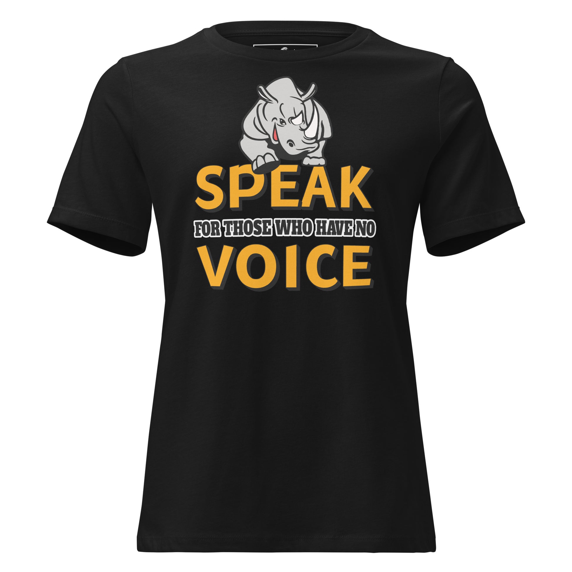 Speak For Those Who Have No Voice Rhino Black Motivational Women’s T-Shirt