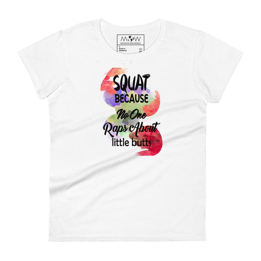 Squat Because No One Raps About Little Butts Women’s Motivational White T-Shirt