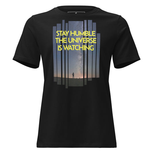 Stay Humble The Universe Is Watching Black Motivational Women’s T-Shirt