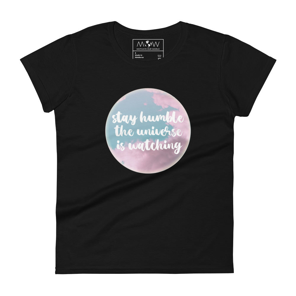 Stay Humble, The Universe Is Watching Women’s Motivational Black T-Shirt