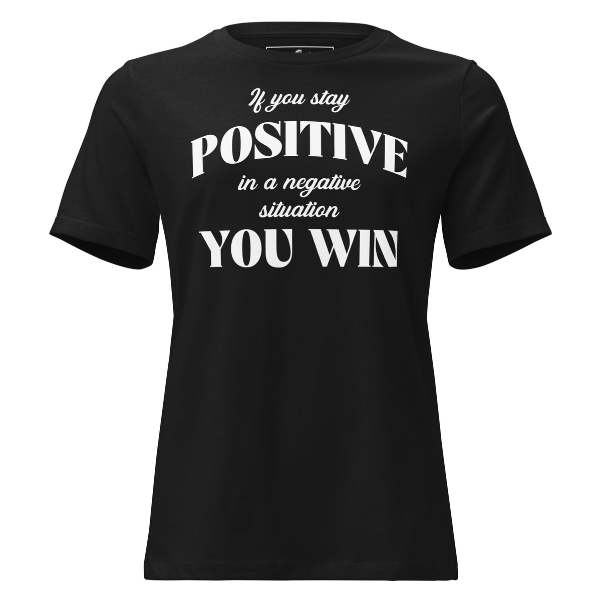Stay Positive, You Win Black Motivational Women’s T-Shirt