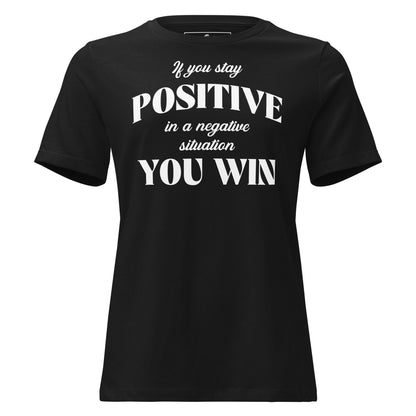 Stay Positive, You Win Black Motivational Women’s T-Shirt