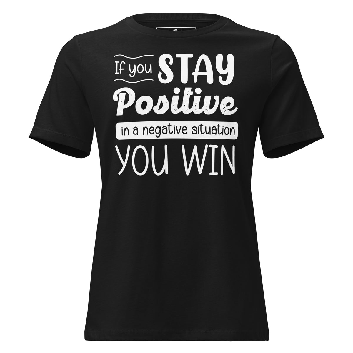 Stay Positive, You Win – Uplift Edition Black Motivational Women’s T-Shirt