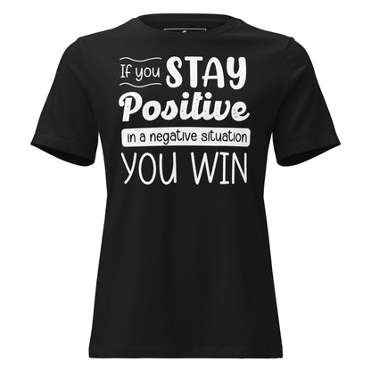 Stay Positive, You Win – Uplift Edition Black Motivational Women’s T-Shirt