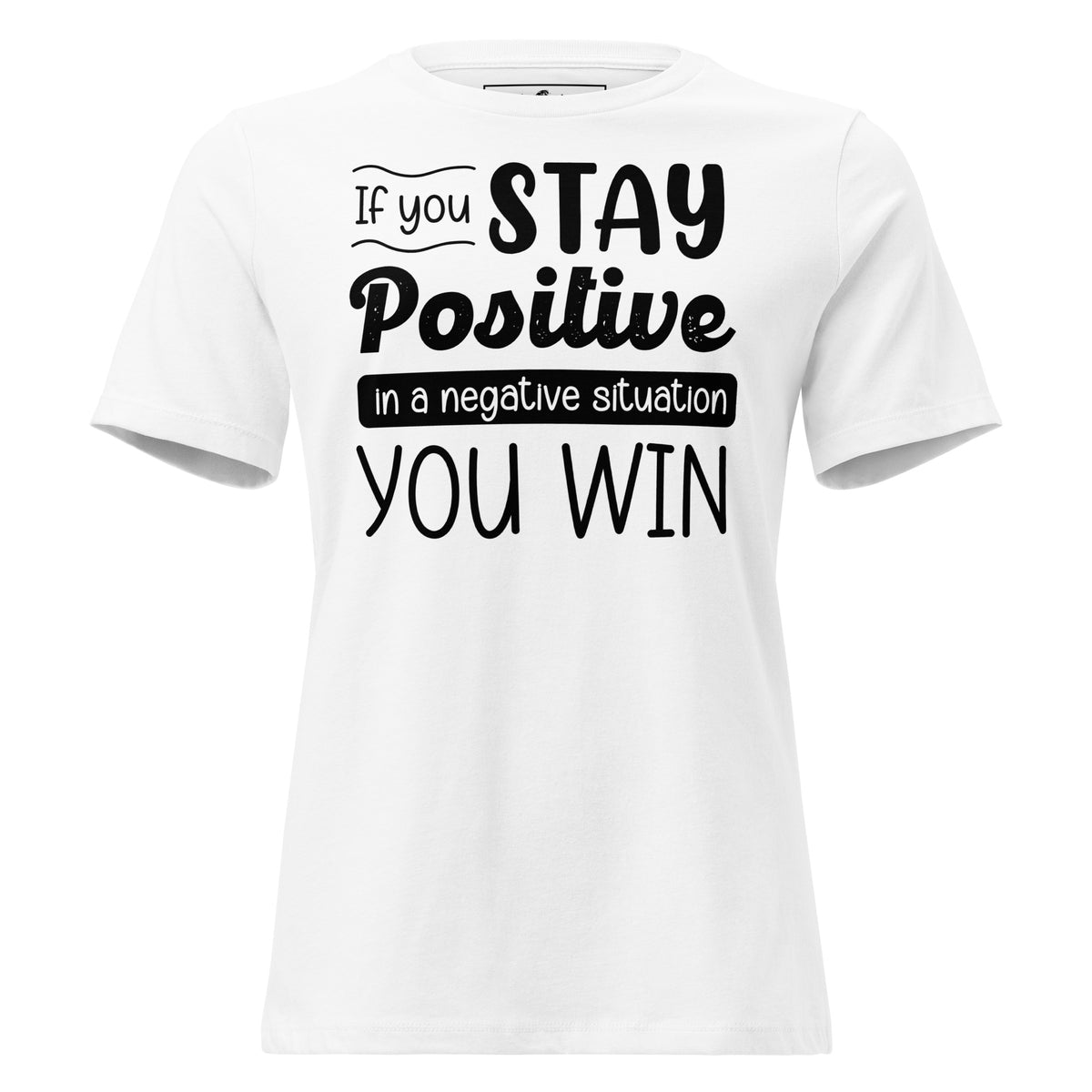Stay Positive, You Win – Uplift Edition White Motivational Women’s T-Shirt