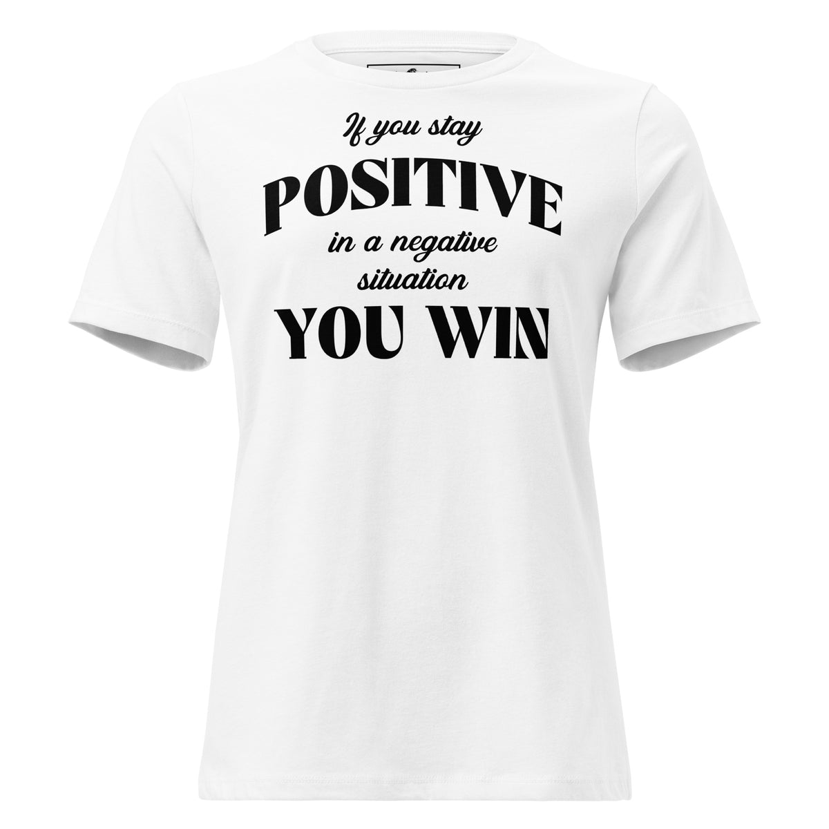 Stay Positive, You Win White Motivational Women’s T-Shirt