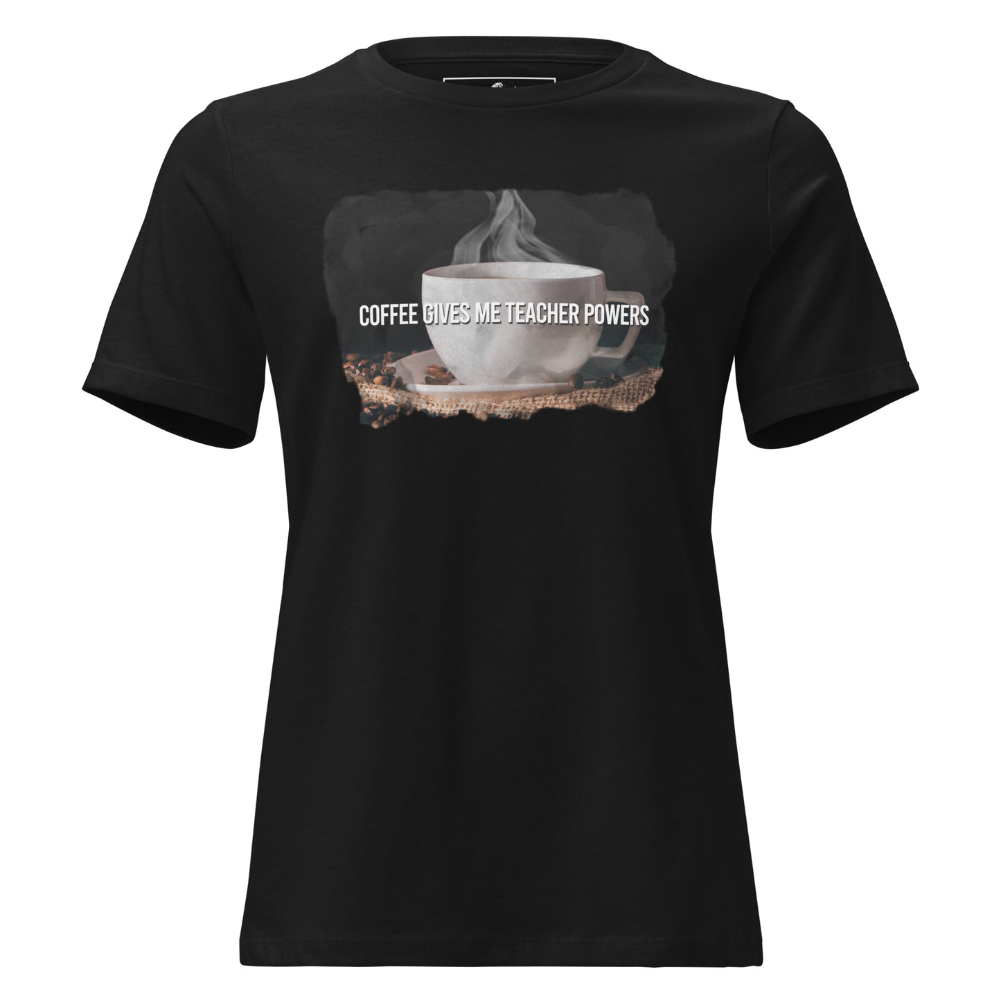 Steaming Cup Of Coffee Give Teacher Powers Black Motivational Women’s T-Shirt