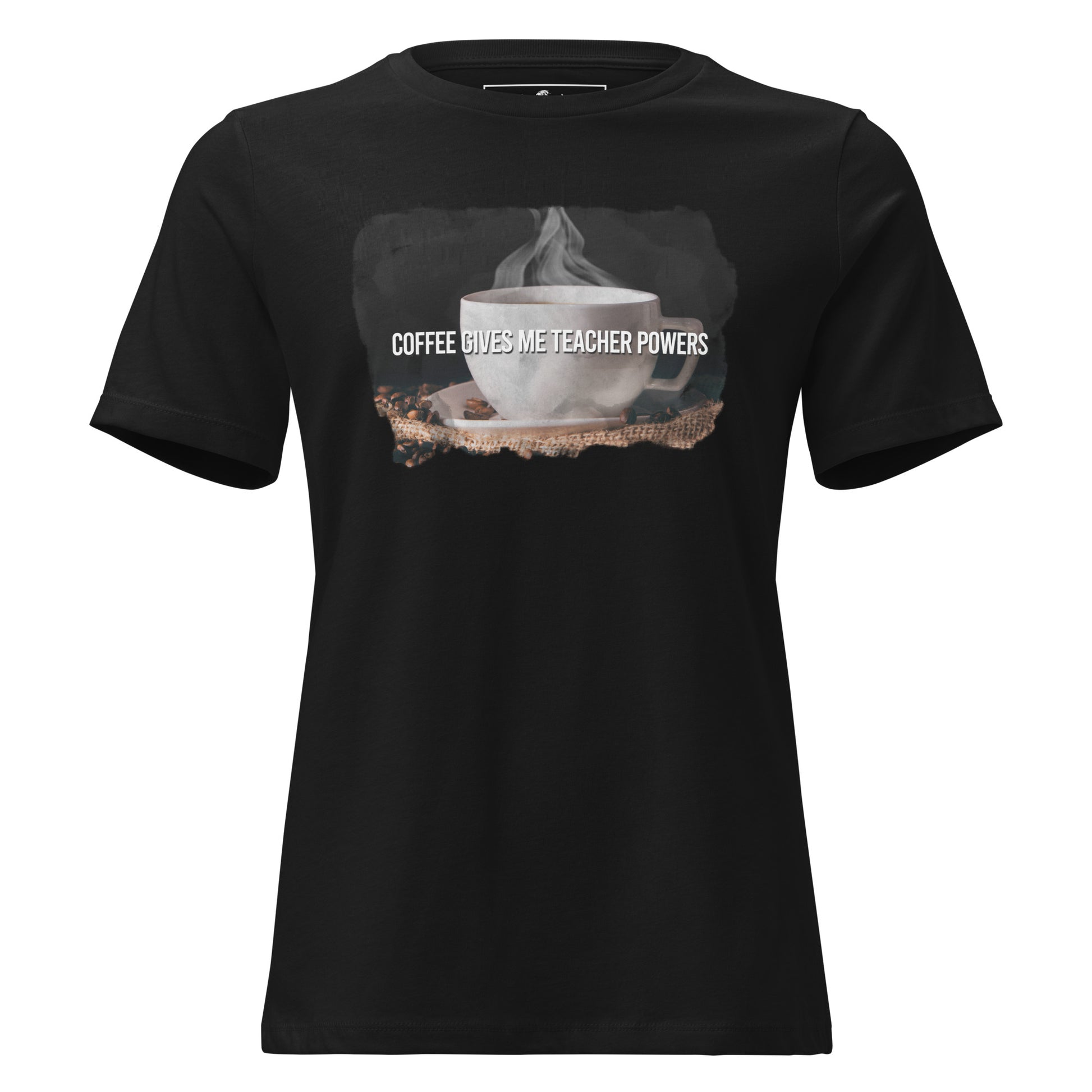 Steaming Cup Of Coffee Give Teacher Powers Black Motivational Women’s T-Shirt