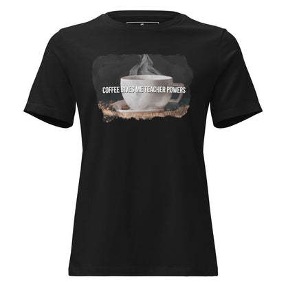Steaming Cup Of Coffee Give Teacher Powers Black Motivational Women’s T-Shirt