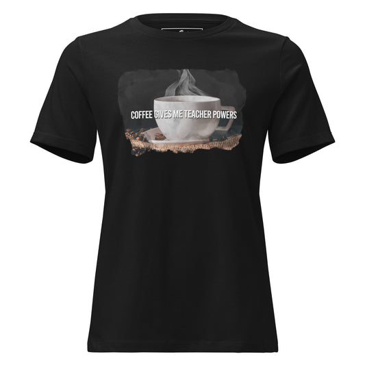 Steaming Cup Of Coffee Give Teacher Powers Black Motivational Women’s T-Shirt