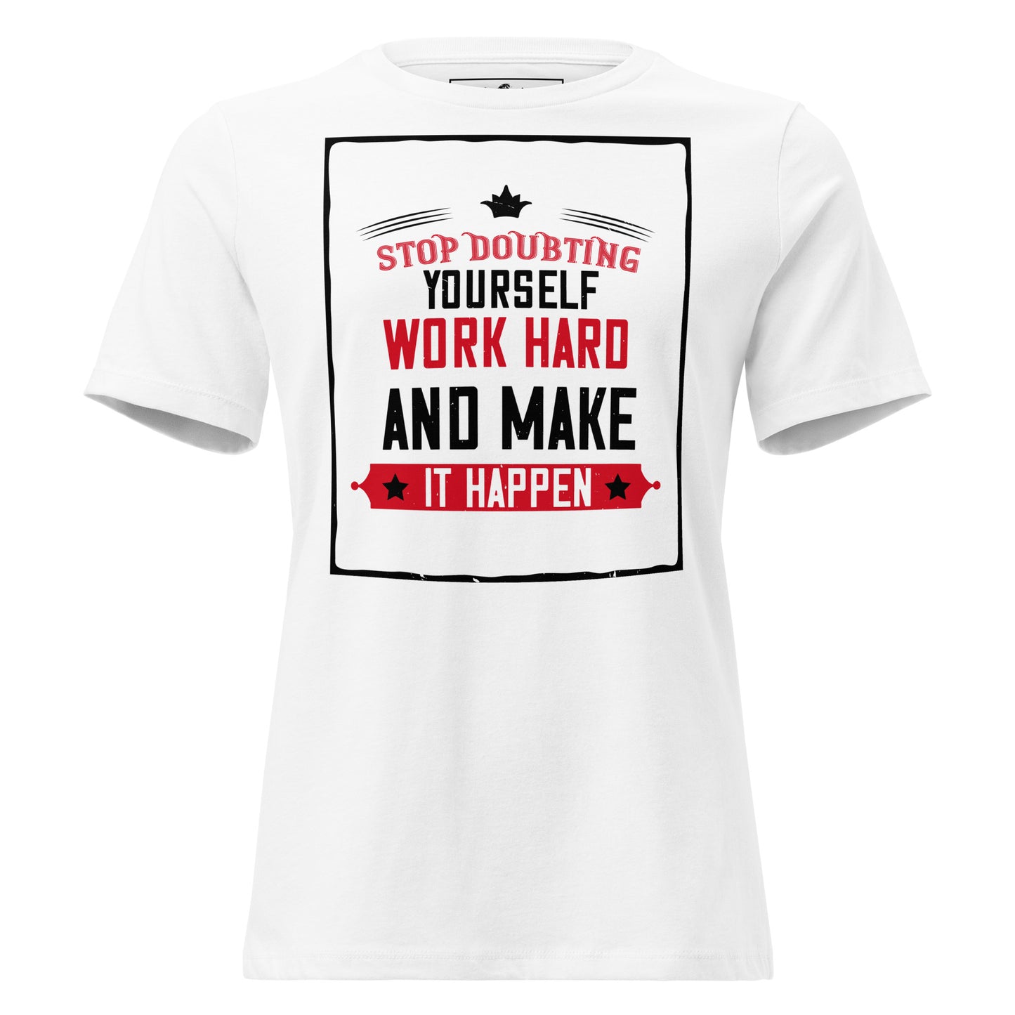 Stop Doubting White Motivational Women’s T-Shirt