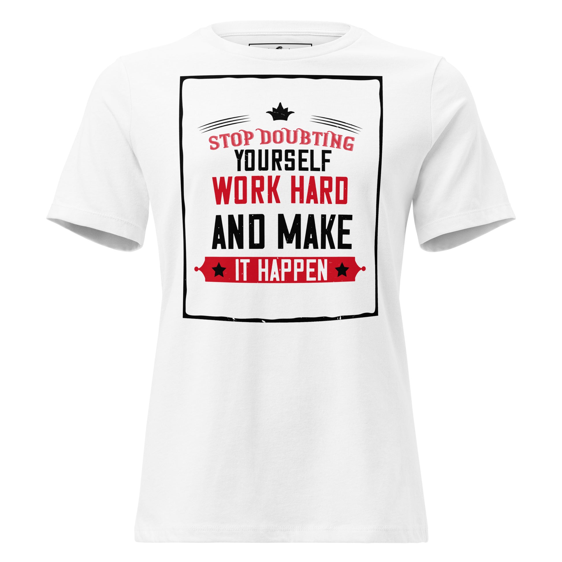 Stop Doubting White Motivational Women’s T-Shirt