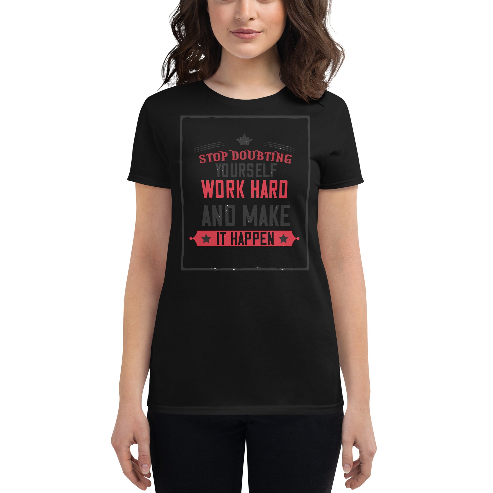 Stop Doubting Work Hard Women’s Motivational Black T-Shirt