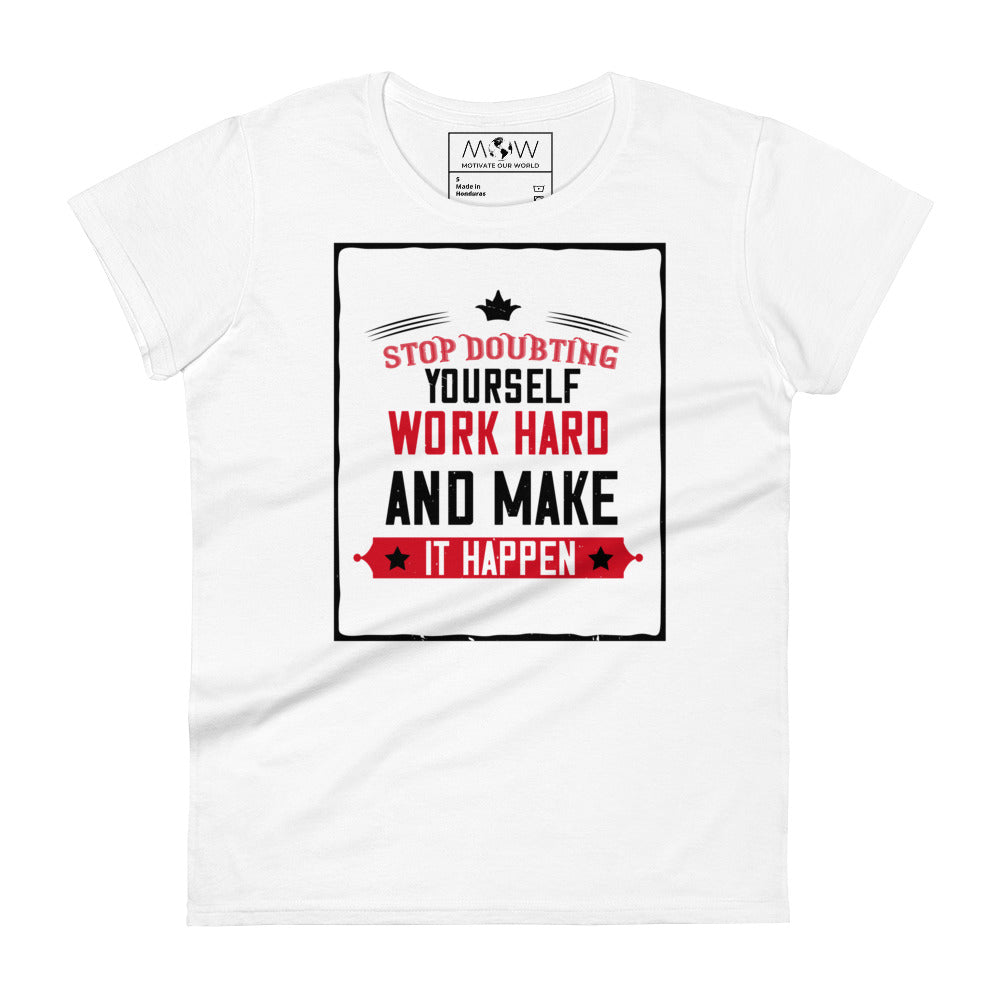 Stop Doubting Work Hard Women’s Motivational White T-Shirt