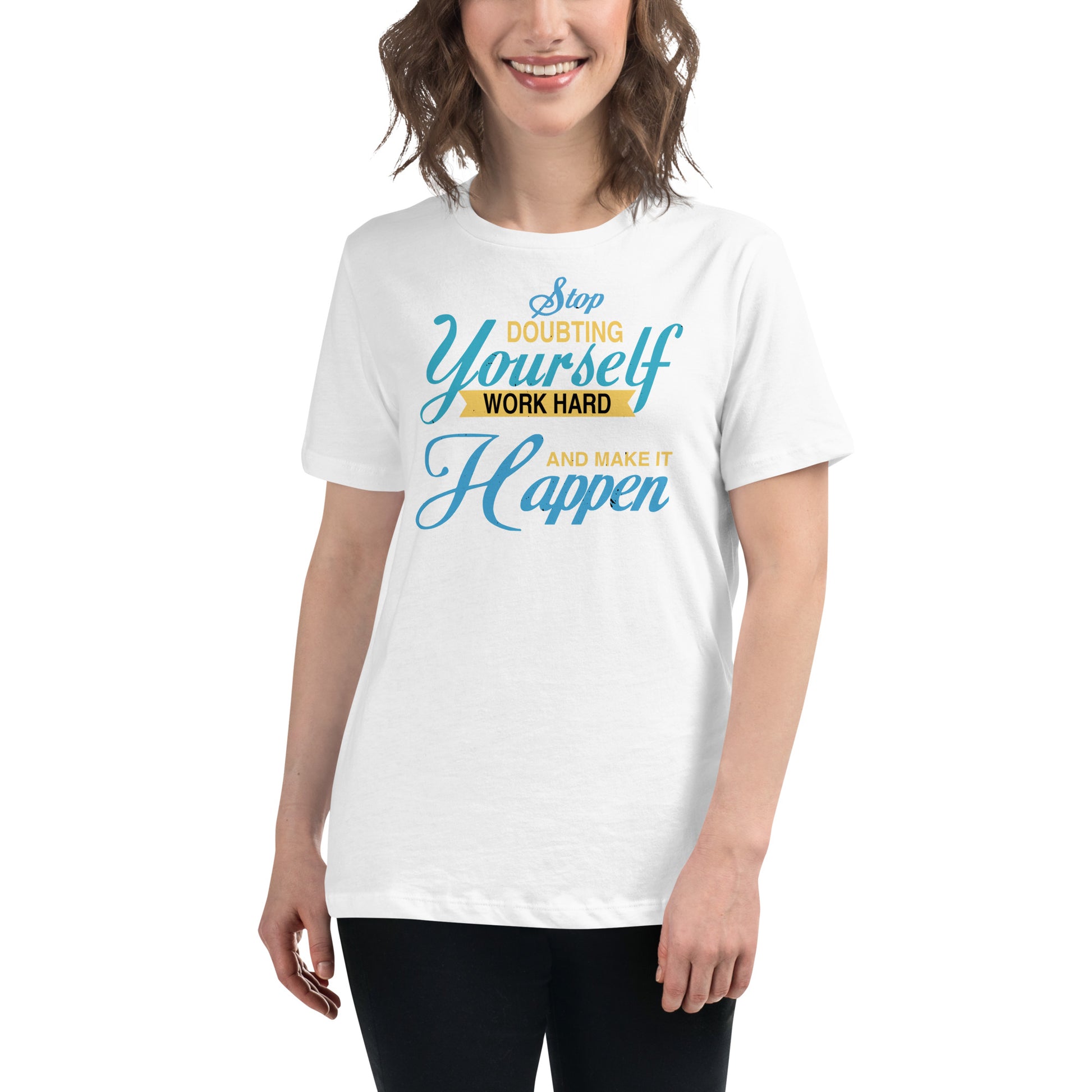Stop Doubting Yourself, Work Hard, and Make It Happen White Motivational Women’s T-Shirt Lifestyle