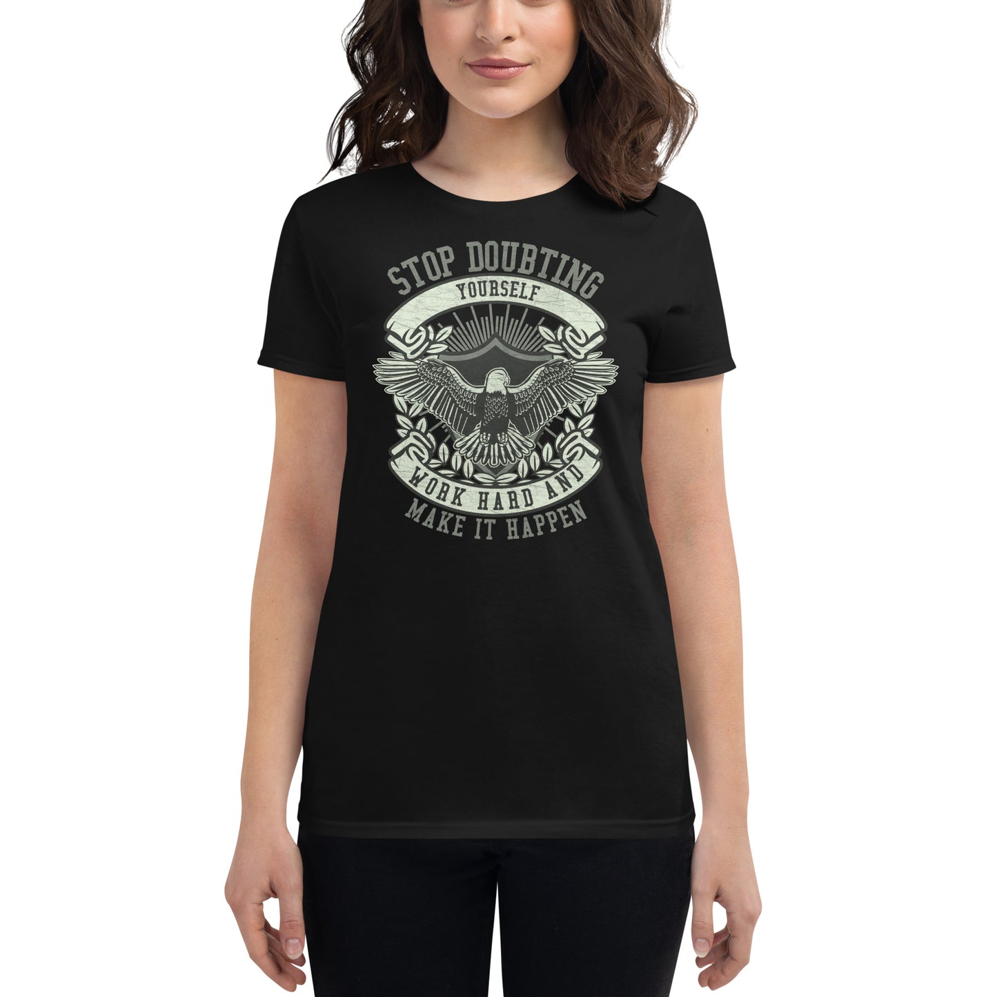 Stop Doubting Yourself, Work Hard, and Make It Happen Women’s Motivationak Black T-Shirt