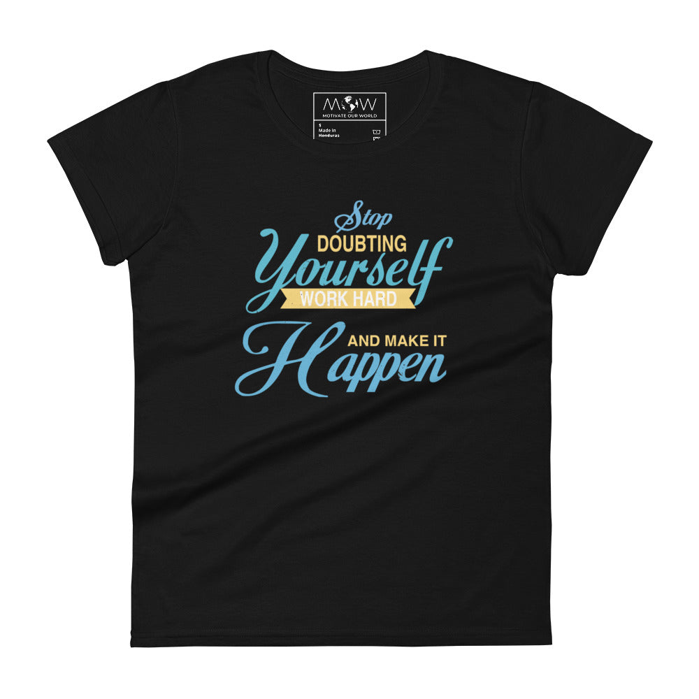 Stop Doubting Yourself, Work Hard, and Make It Happen Women’s Motivational Black T-Shirt