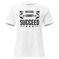 Succeed White Motivational Women’s T-Shirt