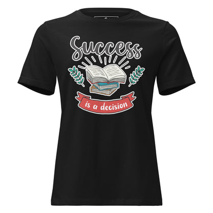 Success Is A Decision Books Black Motivational Women’s T-Shirt