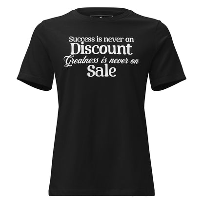Success is Never on Discount, Greatness Is Never On Sale Black Motivational Women’s T-Shirt