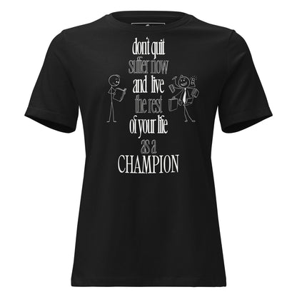 Suffer Now, Live as a Champion Black Motivational Women’s T-Shirt