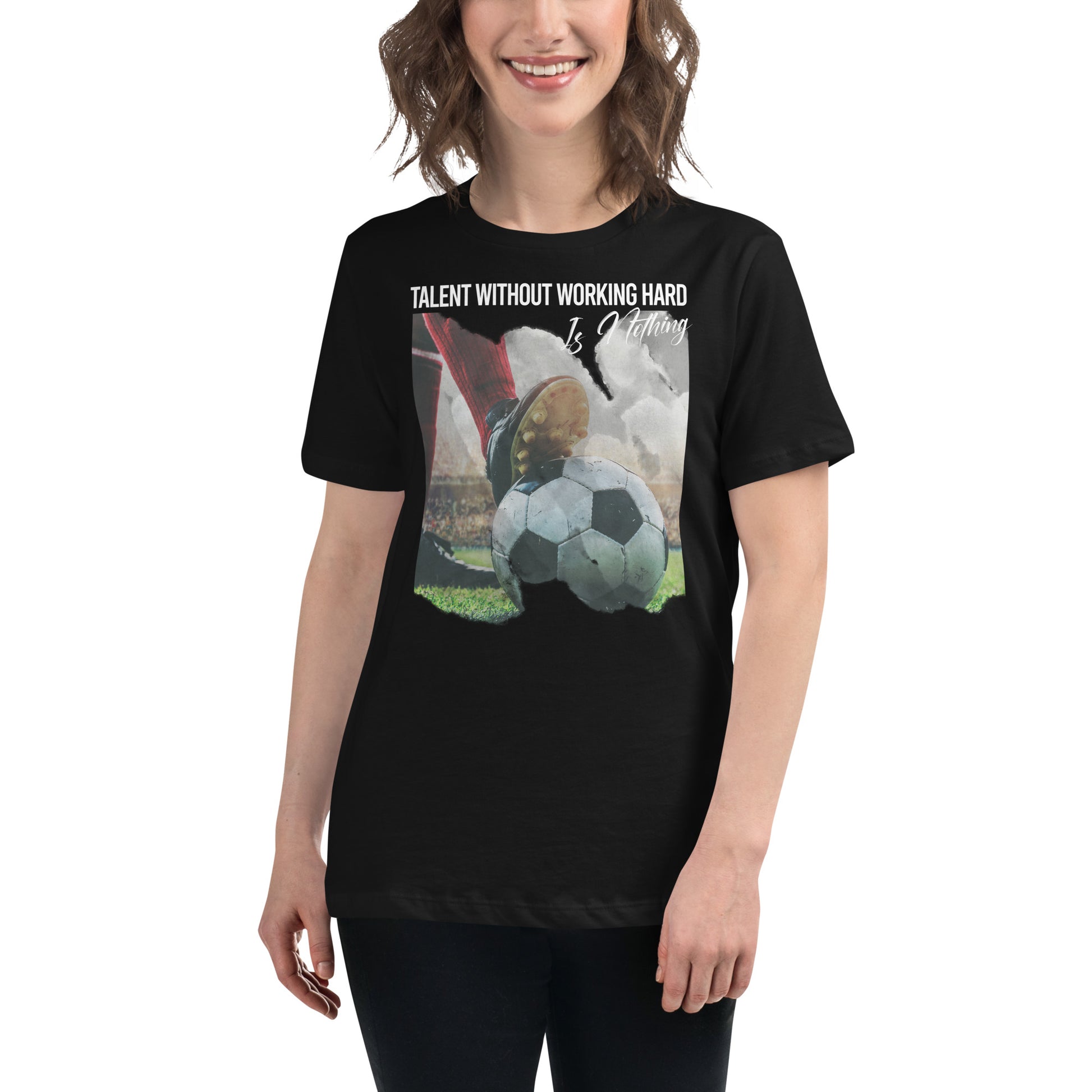 Talent Without Hard Work Soccer Action Black Motivational Women’s T-Shirt Lifestyle