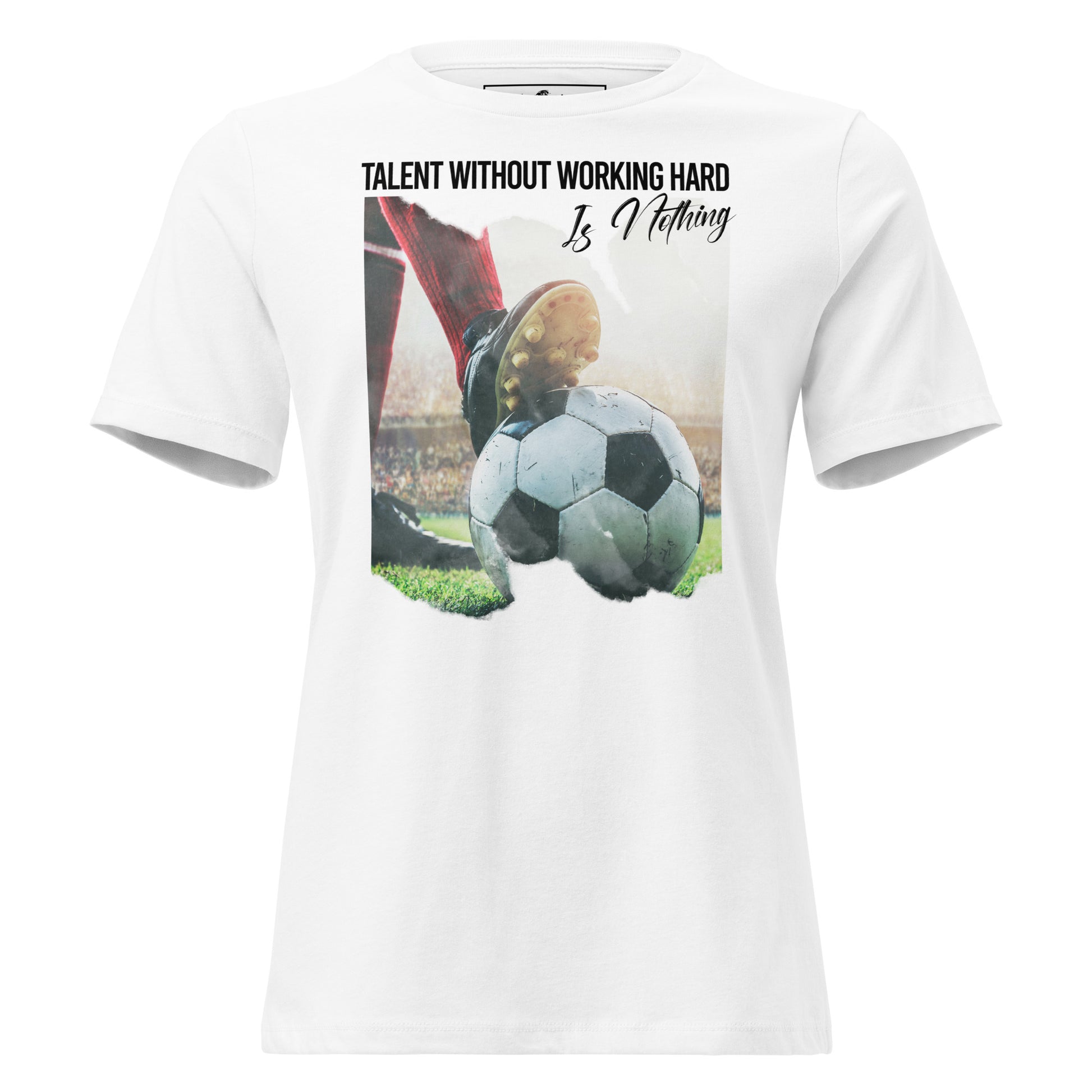Talent Without Hard Work Soccer Action White Motivational Women’s T-Shirt