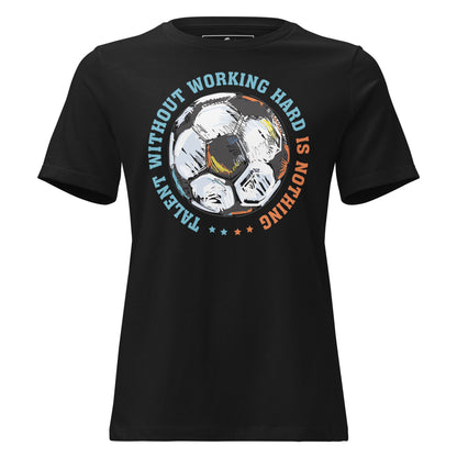 Talent Without Hard Work Soccer Circle Black Motivational Women’s T-Shirt