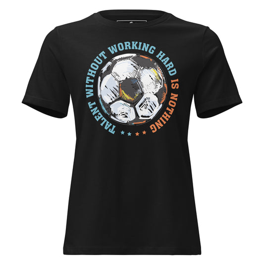Talent Without Hard Work Soccer Circle Black Motivational Women’s T-Shirt