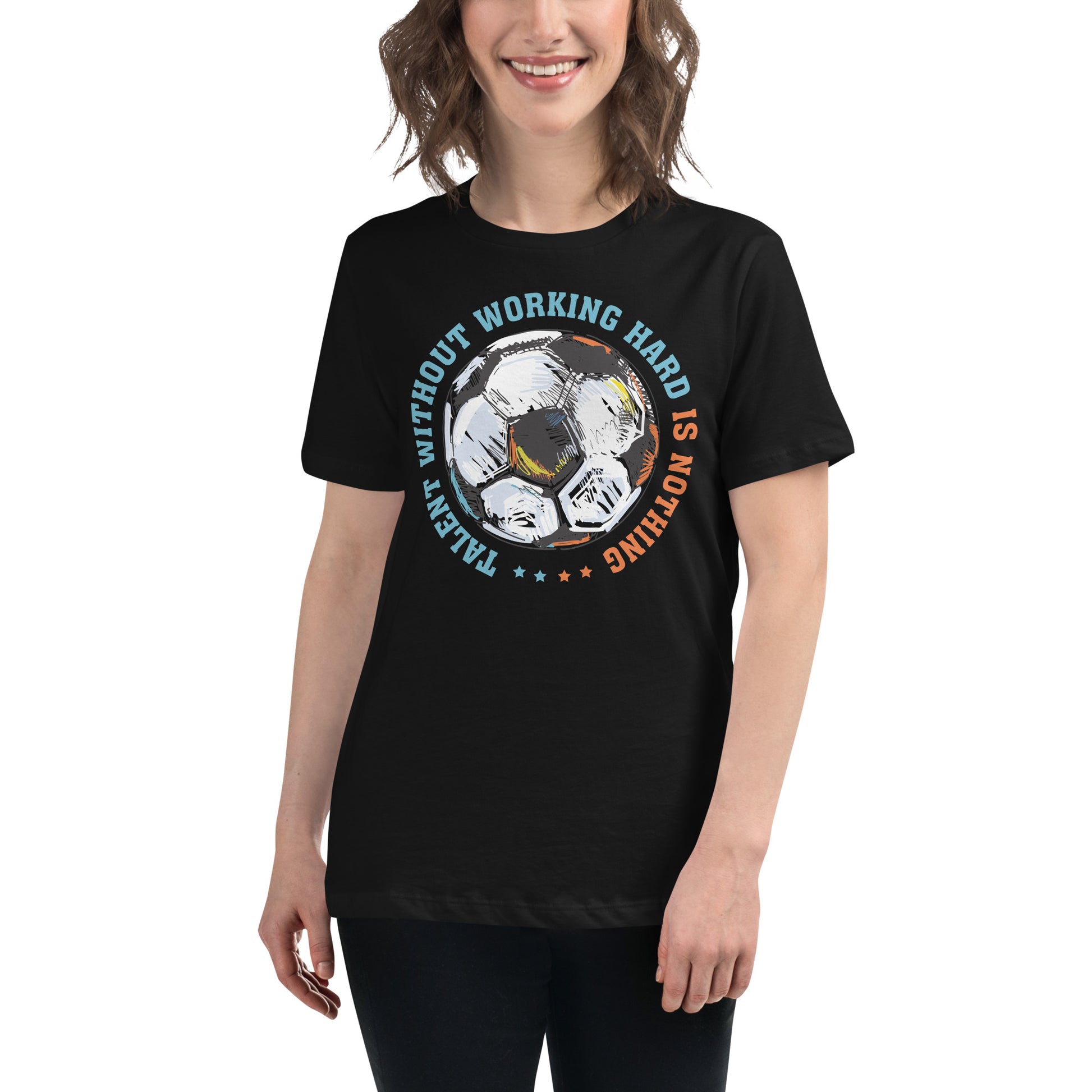 Talent Without Hard Work Soccer Circle Black Motivational Women’s T-Shirt Lifestyle